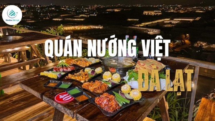 Top 4+ quán nướng Việt Đà Lạt đậm vị thu hút đông khách du lịch