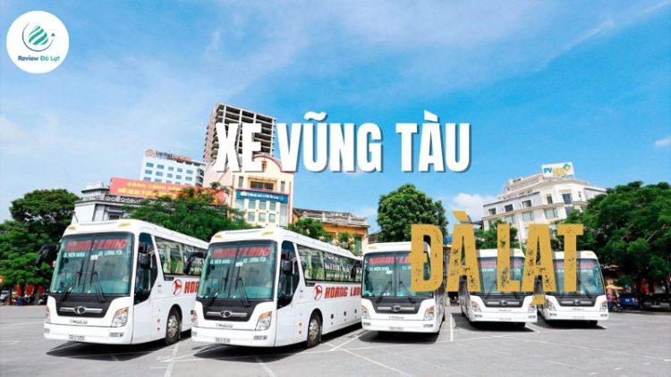 Top 10 nhà xe Vũng Tàu đi Đà Lạt chất lượng, đặt vé dễ dàng