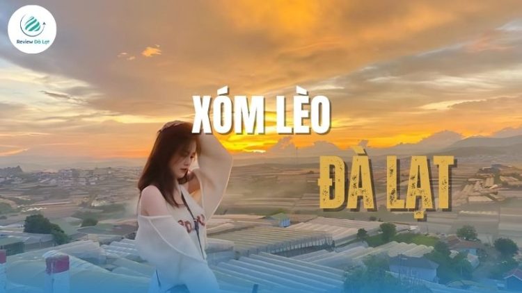Cẩm nang du lịch Xóm Lèo Đà Lạt chi tiết & mới nhất 2025